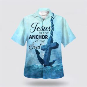 Christian Hawaiian Shirt, Jesus The Anchor…