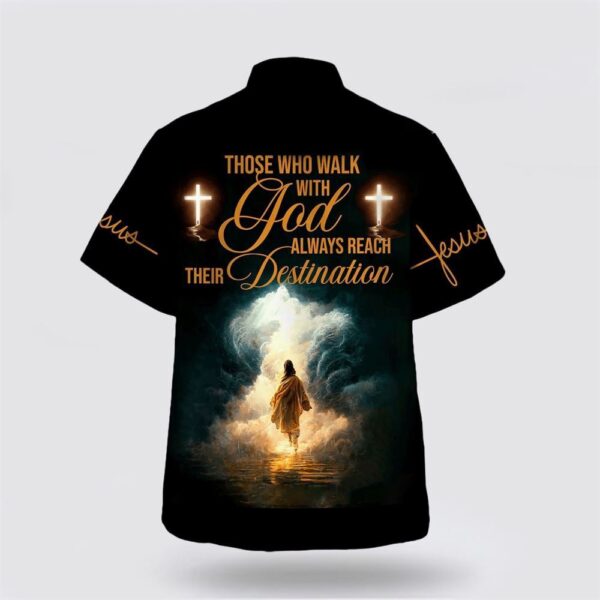 Christian Hawaiian Shirt, Jesus Walk Those Who Walk With God Always Reach Their Destination Hawaiian Shirt, Christian Clothing Hawaii