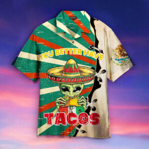 Mexican Hawaiian Shirt, Alien You Better…