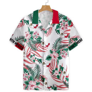 Mexican Hawaiian Shirt, Don’t Mess With…