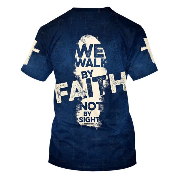 2 Corinthians 57 For We Walk By Faith, Not By Sight 3D T-Shirt, Christian T Shirt, Jesus Tshirt Designs, Jesus Christ Shirt