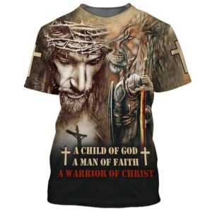 A Child Of God A Man Of Faith A Warrior Of Christ 3D T Shirt Christian T Shirt Jesus Tshirt Designs Jesus Christ Shirt 1 zggjya.jpg