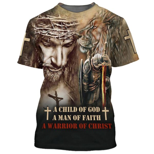A Child Of God A Man Of Faith A Warrior Of Christ 3D T-Shirt, Christian T Shirt, Jesus Tshirt Designs, Jesus Christ Shirt