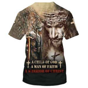 A Child Of God A Man Of Faith A Warrior Of Christ 3D T Shirt Christian T Shirt Jesus Tshirt Designs Jesus Christ Shirt 2 ujubyt.jpg
