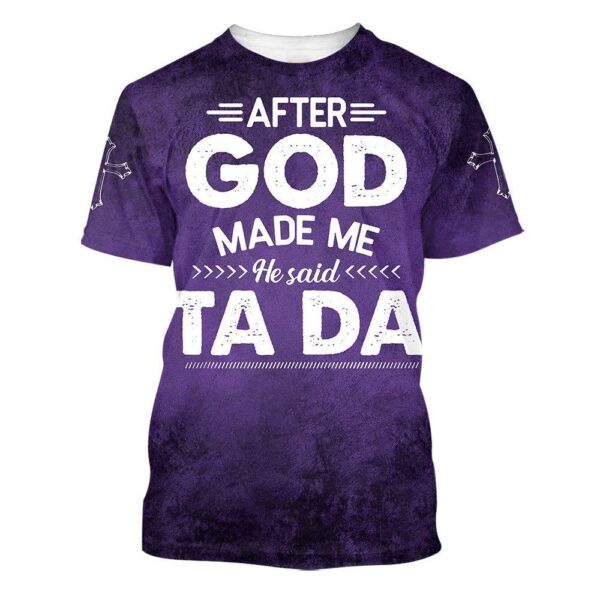 After God Made Me He Said Tada 3D T-Shirt, Christian T Shirt, Jesus Tshirt Designs, Jesus Christ Shirt