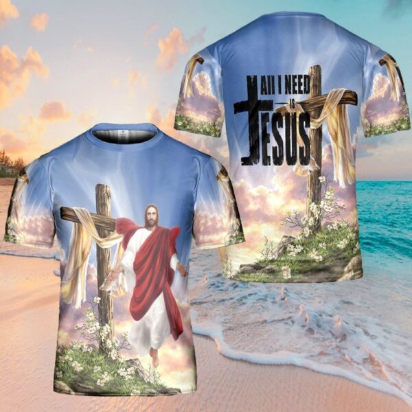All I Need Is Jesus 3D T-Shirt, Christian T Shirt, Jesus Tshirt Designs, Jesus Christ Shirt