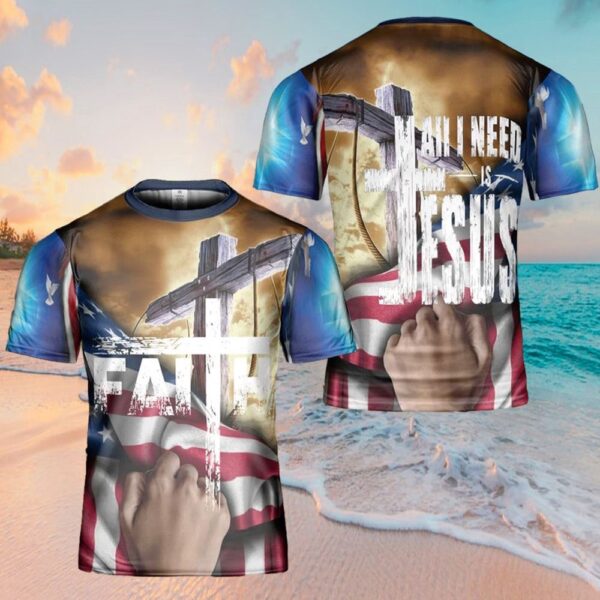 All I Need Is Jesus American Flag Cross 3D T-Shirt, Christian T Shirt, Jesus Tshirt Designs, Jesus Christ Shirt