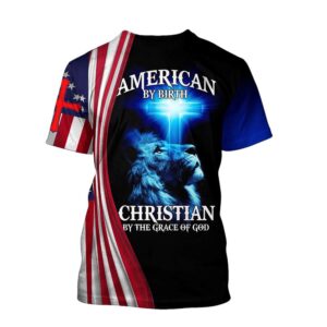 American By Birth Christian By The Grace Of God Jesuss 3D T Shirt Christian T Shirt Jesus Tshirt Designs Jesus Christ Shirt 2 wh7apm.jpg