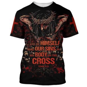 And He Himself Bore Our Sins In His Body On The Cross 3D T Shirt Christian T Shirt Jesus Tshirt Designs Jesus Christ Shirt 1 ybiohg.jpg
