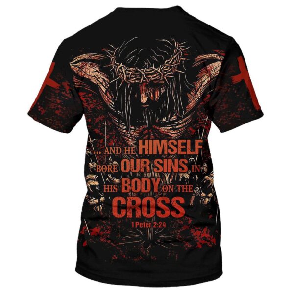 And He Himself Bore Our Sins In His Body On The Cross 3D T-Shirt, Christian T Shirt, Jesus Tshirt Designs, Jesus Christ Shirt