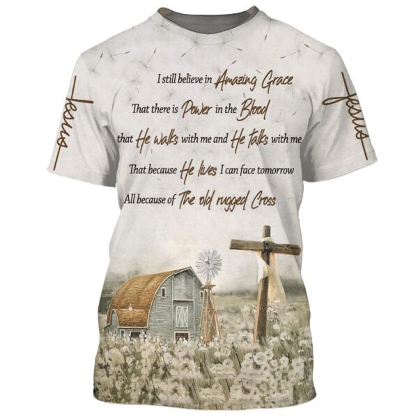 Barnhouse I Still Believe In Amazing Grace That 3D T-Shirt, Christian T Shirt, Jesus Tshirt Designs, Jesus Christ Shirt