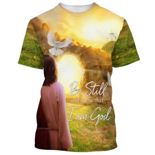 Be Still And Know That I Am God Holy Spirit 3D T-Shirt, Christian T Shirt, Jesus Tshirt Designs, Jesus Christ Shirt