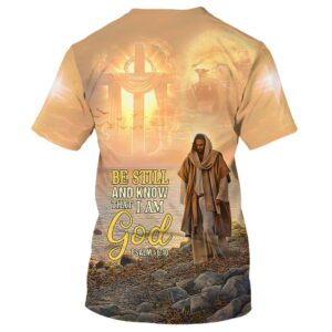 Be Still And Know That I Am God Jesus 3D T Shirt Christian T Shirt Jesus Tshirt Designs Jesus Christ Shirt 2 b6t9ct.jpg