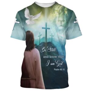 Be Still And Know That I Am God Jesus Dove 3D T Shirt Christian T Shirt Jesus Tshirt Designs Jesus Christ Shirt 1 i0jwzz.jpg