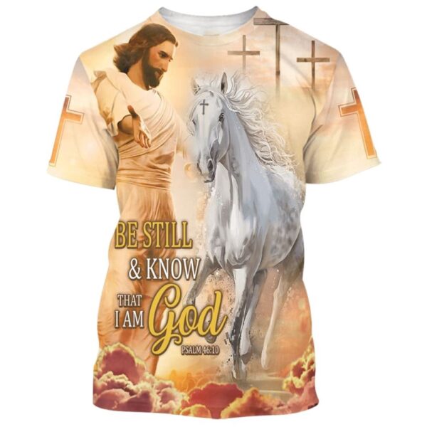 Be Still And Know That I Am God Jesus Horse 3D T-Shirt, Christian T Shirt, Jesus Tshirt Designs, Jesus Christ Shirt