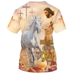 Be Still And Know That I Am God Jesus Horse 3D T Shirt Christian T Shirt Jesus Tshirt Designs Jesus Christ Shirt 2 veowmi.jpg