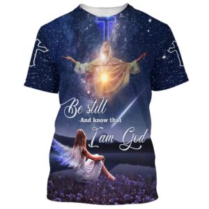 Be Still And Know That I Am God Jesus With Angels Girl 3D T Shirt Christian T Shirt Jesus Tshirt Designs Jesus Christ Shirt 1 dpah2u.jpg