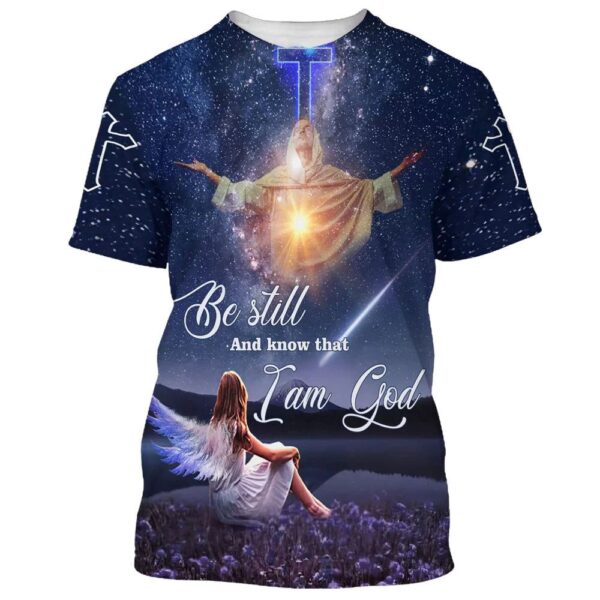 Be Still And Know That I Am God Jesus With Angels Girl 3D T-Shirt, Christian T Shirt, Jesus Tshirt Designs, Jesus Christ Shirt