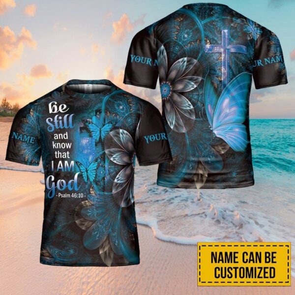 Be Still And Know That Jesus Custom Name 3D T-Shirt, Christian T Shirt, Jesus Tshirt Designs, Jesus Christ Shirt