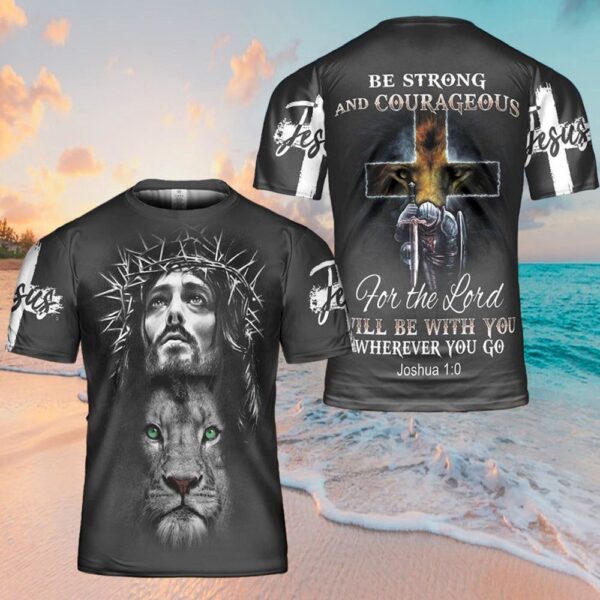 Be Strong And Courageous Lion Jesus 3D T-Shirt, Christian T Shirt, Jesus Tshirt Designs, Jesus Christ Shirt