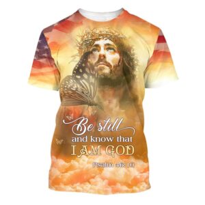 Butterfly Jesus Be Still And Know That I Am God 3D T Shirt Christian T Shirt Jesus Tshirt Designs Jesus Christ Shirt 1 ahcta0.jpg