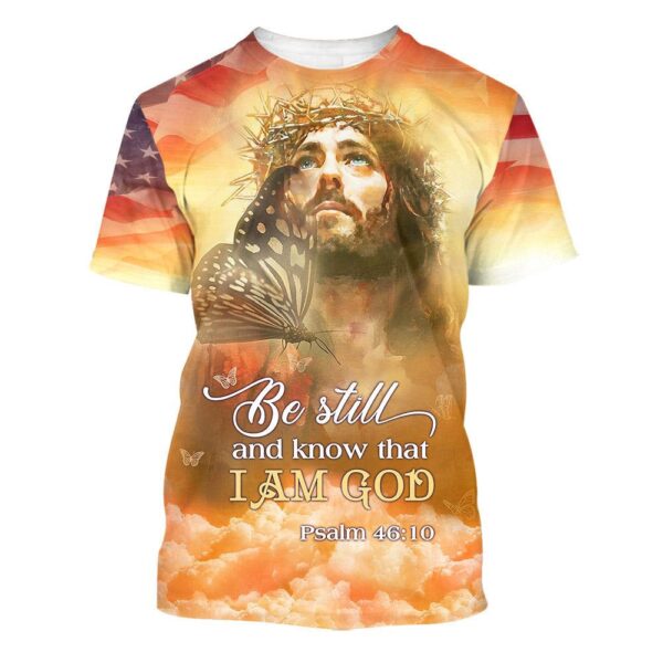 Butterfly Jesus Be Still And Know That I Am God 3D T-Shirt, Christian T Shirt, Jesus Tshirt Designs, Jesus Christ Shirt