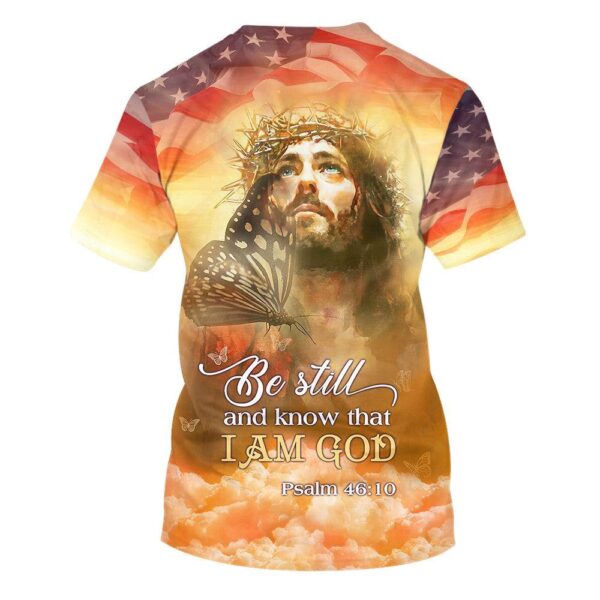 Butterfly Jesus Be Still And Know That I Am God 3D T-Shirt, Christian T Shirt, Jesus Tshirt Designs, Jesus Christ Shirt