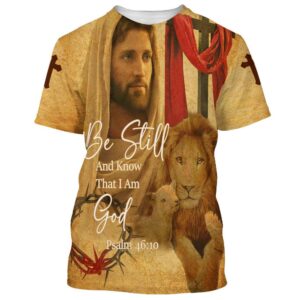Christian Be Still And Know That I Am God Jesus Lion And Sheep 3D T Shirt Christian T Shirt Jesus Tshirt Designs Jesus Christ Shirt 1 wwww9i.jpg
