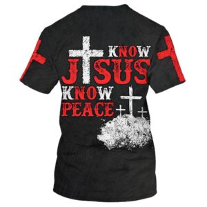 Cross Know Jesus Know Peace 3D T Shirt Christian T Shirt Jesus Tshirt Designs Jesus Christ Shirt 2 hzjlhu.jpg