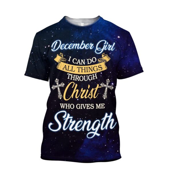 December Girl I Can Do All Things Through Christ Jesus 3D T-Shirt, Christian T Shirt, Jesus Tshirt Designs, Jesus Christ Shirt