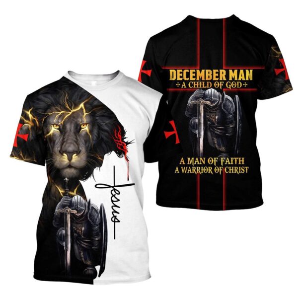 December Man A Child Of God A Man Of Faith A Warrior Of Christ Jesus Unisexs 3D T-Shirt, Christian T Shirt, Jesus Tshirt Designs, Jesus Christ Shirt