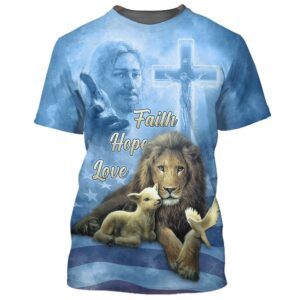 Faith Hope Loves Jesus Chrits Lion And The Lamb 3D T Shirt Christian T Shirt Jesus Tshirt Designs Jesus Christ Shirt 1 xbnp0k.jpg