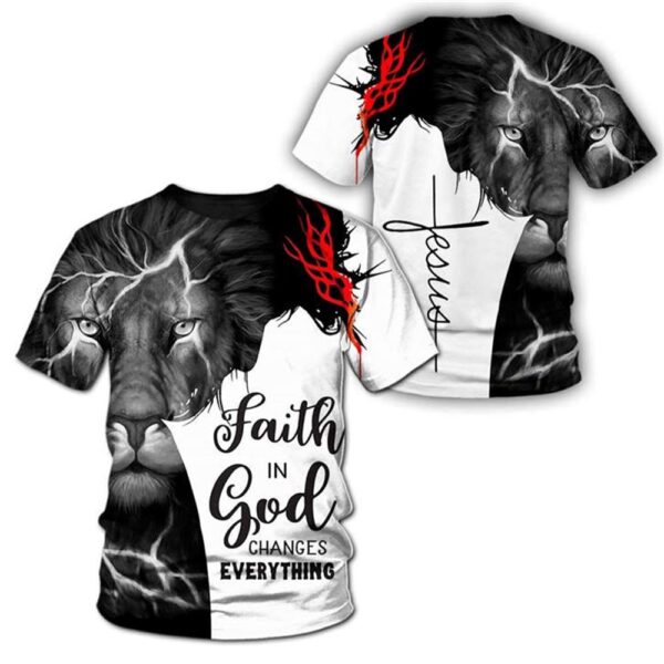 Faith In God Changes Everything Jesuss 3D T-Shirt, Christian T Shirt, Jesus Tshirt Designs, Jesus Christ Shirt