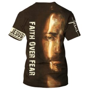 Faith Over Fear Christian Jesus 3D T Shirt Christian T Shirt Jesus Tshirt Designs Jesus Christ Shirt 2 xzrznn.jpg