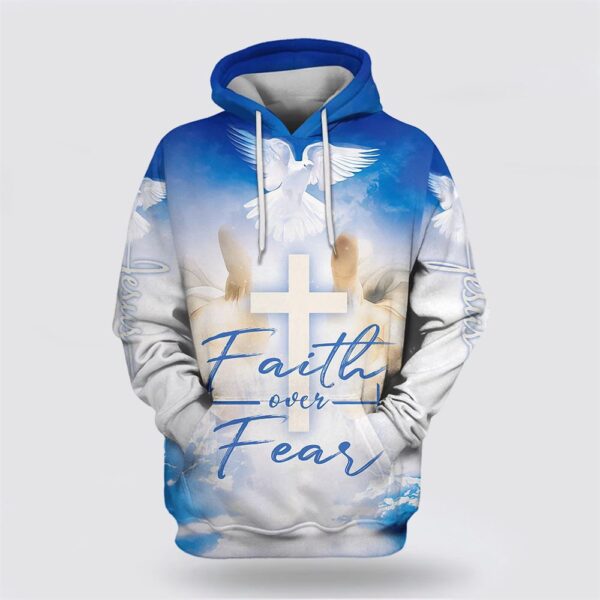 Faith Over Fear Hoodie Hand Jesus Cross And Dove 3D Hoodies, Christian Hoodie, Bible Hoodies, Scripture Hoodies