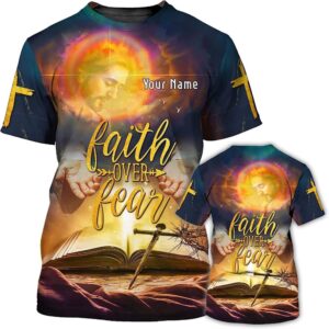 Faith Over Fear Religious God Custom Text 3D T Shirt Christian T Shirt Jesus Tshirt Designs Jesus Christ Shirt 1 thy9gc.jpg