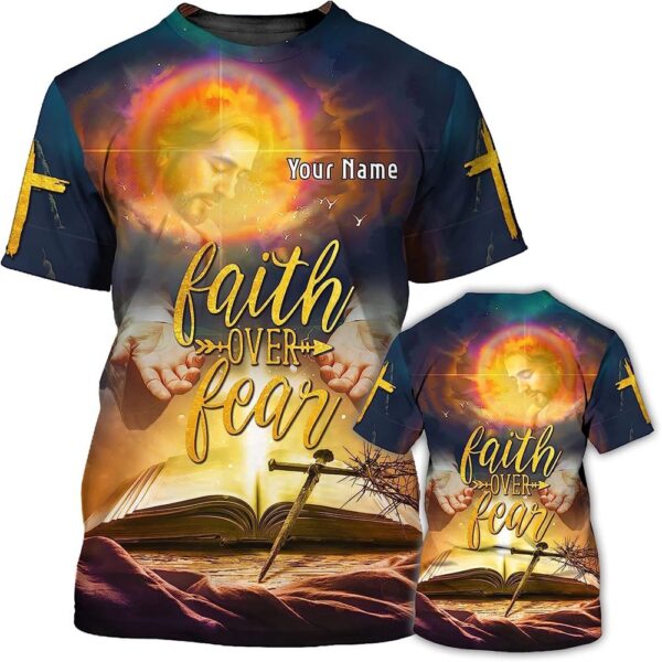 Faith Over Fear Religious God Custom Text 3D T-Shirt, Christian T Shirt, Jesus Tshirt Designs, Jesus Christ Shirt