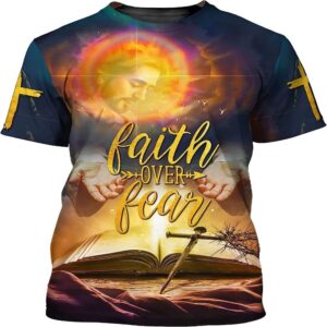 Faith Over Fear Religious God Custom Text 3D T Shirt Christian T Shirt Jesus Tshirt Designs Jesus Christ Shirt 2 rkgpio.jpg
