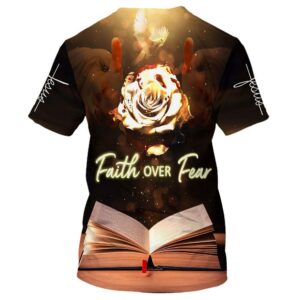 Faith Over Fear Roses 3D T Shirt Christian T Shirt Jesus Tshirt Designs Jesus Christ Shirt 2 h4qim2.jpg