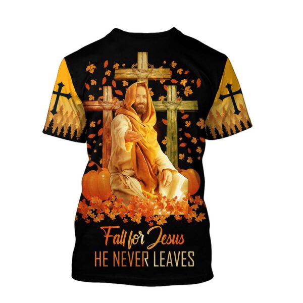 Fall For Jesus He Never Leaves Jesus Unisexs 3D T-Shirt, Christian T Shirt, Jesus Tshirt Designs, Jesus Christ Shirt