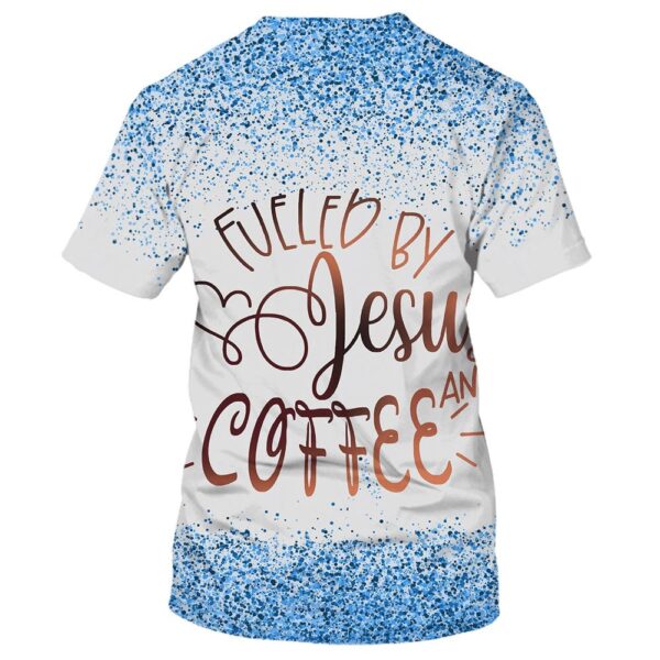 Fueled By Jesus And Coffee 3D T-Shirt, Christian T Shirt, Jesus Tshirt Designs, Jesus Christ Shirt