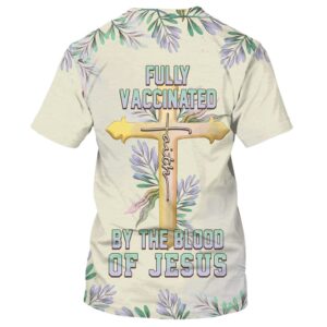 Fully Vaccinates By The Blood Of Jesus 3D T Shirt Christian T Shirt Jesus Tshirt Designs Jesus Christ Shirt 2 ow4fcf.jpg