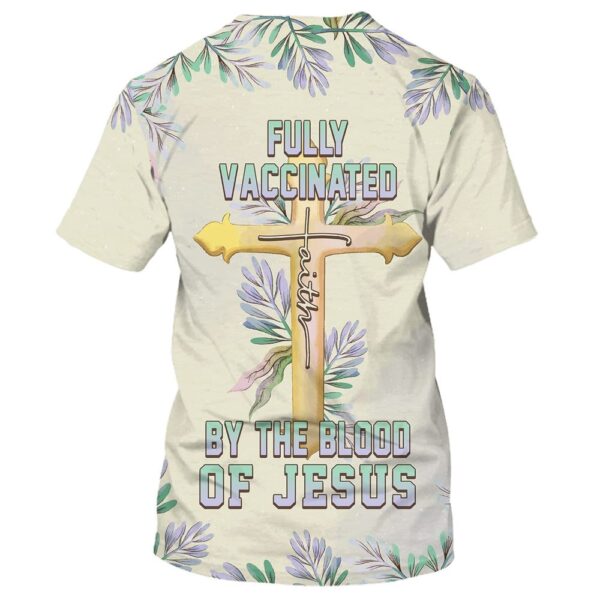 Fully Vaccinates By The Blood Of Jesus 3D T-Shirt, Christian T Shirt, Jesus Tshirt Designs, Jesus Christ Shirt