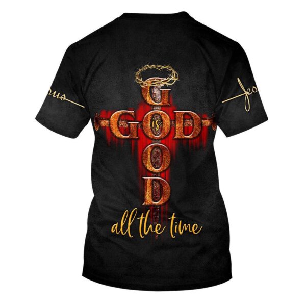 God Is Good All The Time Jesus, Bible 3D T-Shirt, Christian T Shirt, Jesus Tshirt Designs, Jesus Christ Shirt