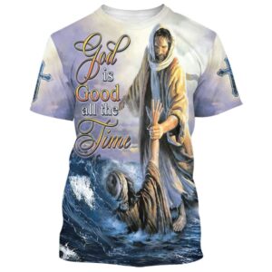 God Is Good All The Time Jesus Heal People 3D T Shirt Christian T Shirt Jesus Tshirt Designs Jesus Christ Shirt 1 vv2jww.jpg