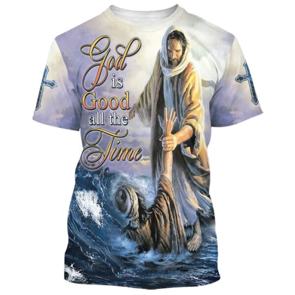 God Is Good All The Time Jesus Heal People 3D T-Shirt, Christian T Shirt, Jesus Tshirt Designs, Jesus Christ Shirt