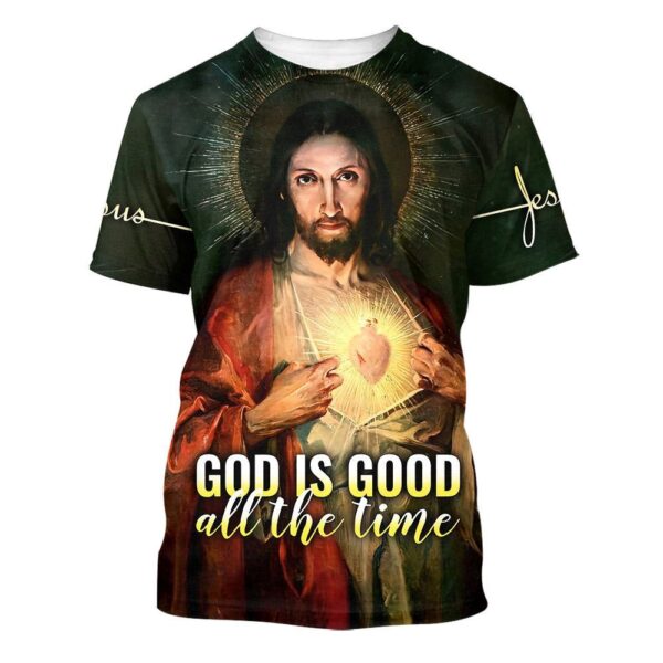 God Is Good All The Time Sacred Heart Of Jesus 3D T-Shirt, Christian T Shirt, Jesus Tshirt Designs, Jesus Christ Shirt