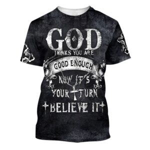 God Thinks You Are Good Enough 3D T Shirt Christian T Shirt Jesus Tshirt Designs Jesus Christ Shirt 1 iu1eif.jpg