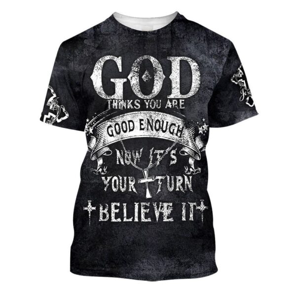 God Thinks You Are Good Enough 3D T-Shirt, Christian T Shirt, Jesus Tshirt Designs, Jesus Christ Shirt
