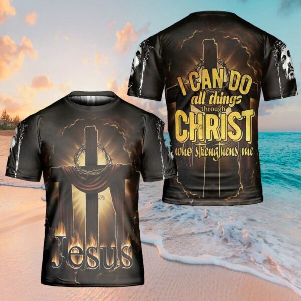 I Can Do All Things Through Christ Jesus 3D T-Shirt, Christian T Shirt, Jesus Tshirt Designs, Jesus Christ Shirt